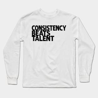 Consistency beats talent Long Sleeve T-Shirt